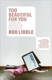 Too Beautiful for You: A Novel, Liddle, Rod