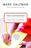 True Notebooks: A Writer's Year at Juvenile Hall, Salzman, Mark