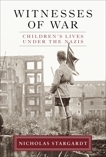 Witnesses of War: Children's Lives Under the Nazis, Stargardt, Nicholas