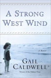 A Strong West Wind: A Memoir, Caldwell, Gail