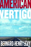 American Vertigo: Traveling America in the Footsteps of Tocqueville, Lévy, Bernard-Henri