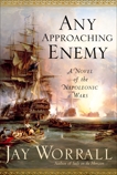 Any Approaching Enemy: A Novel of the Napoleonic Wars, Worrall, Jay