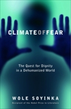 Climate of Fear: The Quest for Dignity in a Dehumanized World, Soyinka, Wole