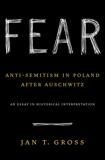 Fear: Anti-Semitism in Poland After Auschwitz, Gross, Jan