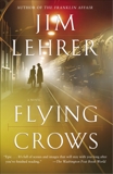 Flying Crows: A Novel, Lehrer, Jim