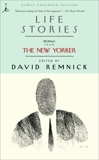 Life Stories: Profiles from The New Yorker, Remnick, David