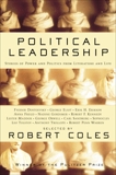 Political Leadership: Stories of Power and Politics from Literature and Life, Orwell, George & Tolstoy, Leo & Trollope, Anthony & Coles, Robert & Eliot, George