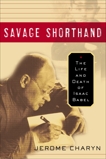 Savage Shorthand: The Life and Death of Isaac Babel, Charyn, Jerome