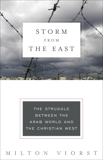 Storm from the East: The Struggle Between the Arab World and the Christian West, Viorst, Milton