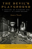 The Devil's Playground: A Century of Pleasure and Profit in Times Square, Traub, James