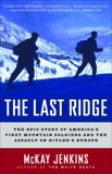 The Last Ridge: The Epic Story of America's First Mountain Soldiers and the Assault on Hitler's Europe, Jenkins, McKay & Jenkins, Mckay