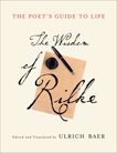 The Poet's Guide to Life: The Wisdom of Rilke, Rilke, Rainer Maria