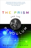 The Prism and the Pendulum: The Ten Most Beautiful Experiments in Science, Crease, Robert