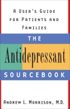 The Antidepressant Sourcebook: A User's Guide for Patients and Families, Morrison, Andrew L.