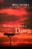 You Must Set Forth at Dawn: A Memoir, Soyinka, Wole