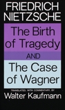 The Birth of Tragedy and The Case of Wagner, Nietzsche, Friedrich