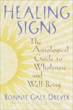 Healing Signs: The Astrological Guide to Wholeness and Well Being, Dreyer, Ronnie Gale