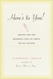 Here's to You!: Creating Your Own Meaningful Toast or Tribute for Any Occasion, Isaacs, Florence