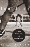 Ice Time: A Tale of Fathers, Sons, and Hometown Heroes, Atkinson, Jay