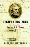 Lightning Man: The Accursed Life of Samuel F. B. Morse, Silverman, Kenneth