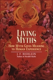 Living Myths: How Myth Gives Meaning to Human Experience, Bierlein, J.F.