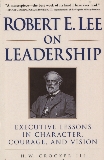Robert E. Lee on Leadership: Executive Lessons in Character, Courage, and Vision, Crocker, H.W.