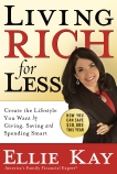 Living Rich for Less: Create the Lifestyle You Want by Giving, Saving, and Spending Smart, Kay, Ellie