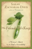 The Friends We Keep: A Woman's Quest for the Soul of Friendship, Davis, Sarah Zacharias