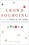 Crowdsourcing: Why the Power of the Crowd Is Driving the Future of Business, Howe, Jeff