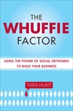 The Whuffie Factor: Using the Power of Social Networks to Build Your Business, Hunt, Tara