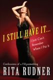 I Still Have It . . . I Just Can't Remember Where I Put It: Confessions of a Fiftysomething, Rudner, Rita