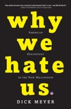 Why We Hate Us: American Discontent in the New Millennium, Meyer, Dick