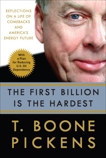 The First Billion Is the Hardest: Reflections on a Life of Comebacks and America's Energy Future, Pickens, T. Boone