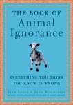 The Book of Animal Ignorance: Everything You Think You Know Is Wrong, Mitchinson, John & Lloyd, John