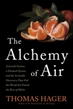 The Alchemy of Air: A Jewish Genius, a Doomed Tycoon, and the Scientific Discovery That Fed the World but Fueled the Rise of Hitler, Hager, Thomas