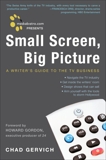 Mediabistro.com Presents Small Screen, Big Picture: A Writer's Guide to the TV Business, Gervich, Chad