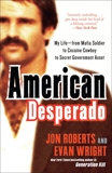 American Desperado: My Life--From Mafia Soldier to Cocaine Cowboy to Secret Government Asset, Wright, Evan & Roberts, Jon