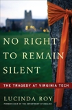 No Right to Remain Silent: The Tragedy of Virginia Tech, Roy, Lucinda