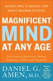 Magnificent Mind at Any Age: Natural Ways to Unleash Your Brain's Maximum Potential, Amen, Daniel G.