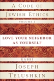A Code of Jewish Ethics, Volume 2: Love Your Neighbor as Yourself, Telushkin, Joseph