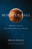 Miracle Ball: My Hunt for the Shot Heard 'Round the World, Biegel, Brian & Fornatale, Pete