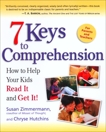 7 Keys to Comprehension: How to Help Your Kids Read It and Get It!, Zimmermann, Susan & Hutchins, Chryse