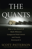 The Quants: How a New Breed of Math Whizzes Conquered Wall Street and Nearly Destroyed It, Patterson, Scott