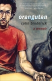 Orangutan: A Memoir, Broderick, Colin