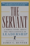 The Servant: A Simple Story About the True Essence of Leadership, Hunter, James C.