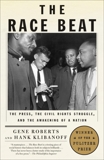 The Race Beat: The Press, the Civil Rights Struggle, and the Awakening of a Nation, Roberts, Gene & Klibanoff, Hank