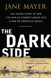 The Dark Side: The Inside Story of How The War on Terror Turned into a War on American Ideals, Mayer, Jane