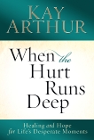 When the Hurt Runs Deep: Healing and Hope for Life's Desperate Moments, Arthur, Kay