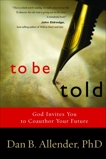 To Be Told: Know Your Story, Shape Your Future, Allender, Dan B.