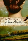 A Walk with Jane Austen: A Journey into Adventure, Love, and Faith, Smith, Lori